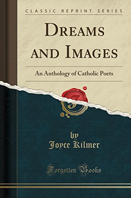 Dreams and Images: An Anthology of Catholic Poets (Classic Reprint)