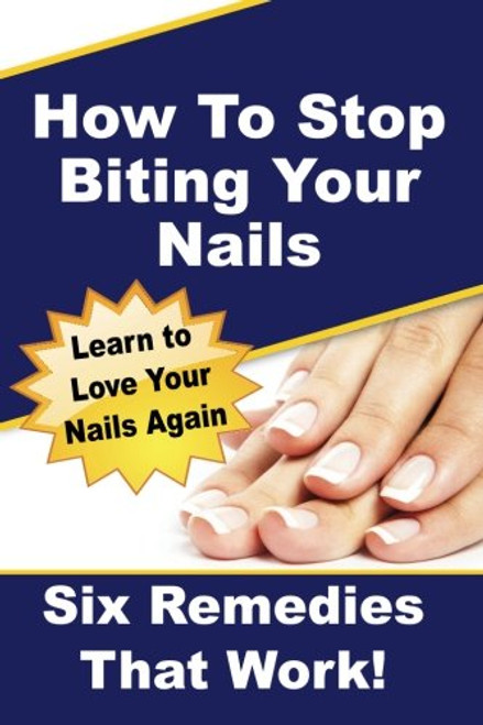 How To Stop Biting Your Nails: Six Remedies That Work!