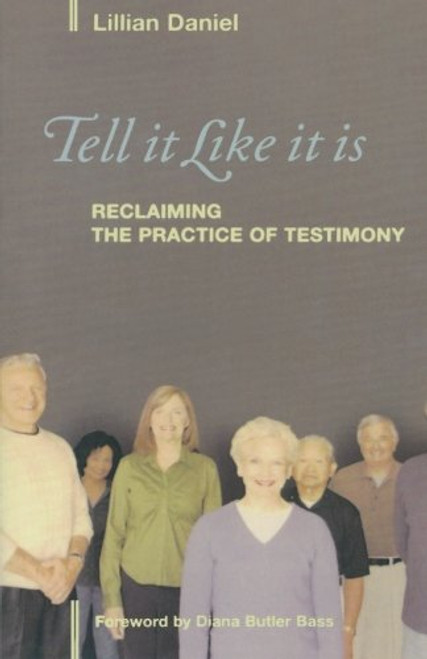 Tell It Like It Is: Reclaiming the Practice of Testimony