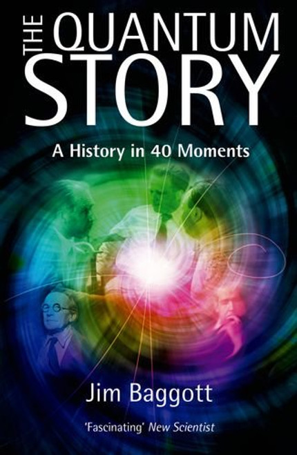 The Quantum Story: A history in 40 moments (Oxford Landmark Science)