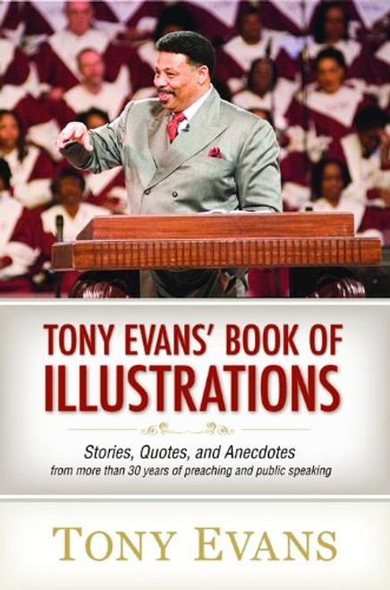 Tony Evans' Book of Illustrations: Stories, Quotes, and Anecdotes from More Than 30 Years of Preaching and  Public Speaking