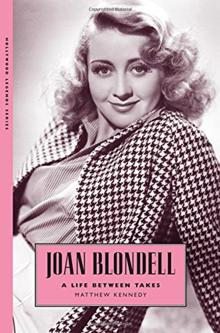 Joan Blondell: A Life between Takes (Hollywood Legends Series)