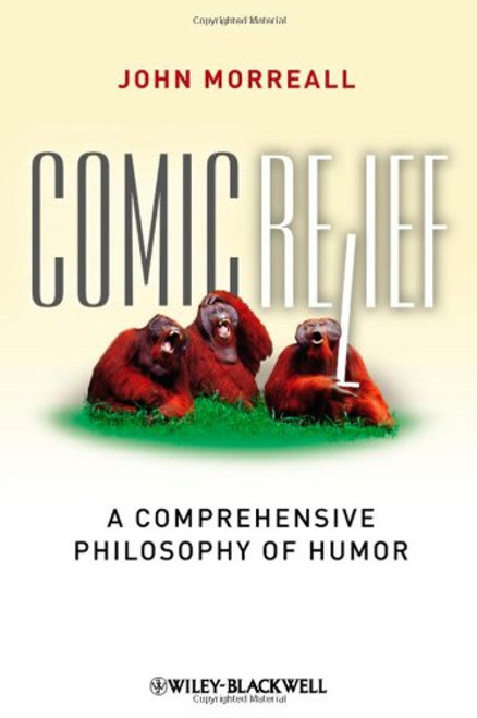 Comic Relief: A Comprehensive Philosophy of Humor (New Directions in Aesthetics, No. 9)