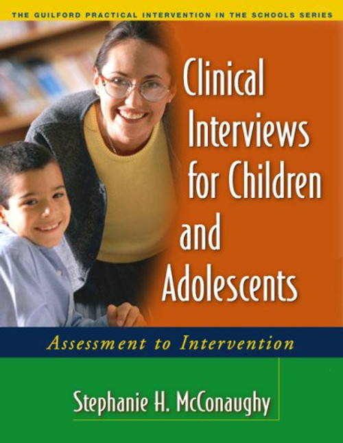 Clinical Interviews for Children and Adolescents: Assessment to Intervention (The Guilford Practical Intervention in the Schools Series)