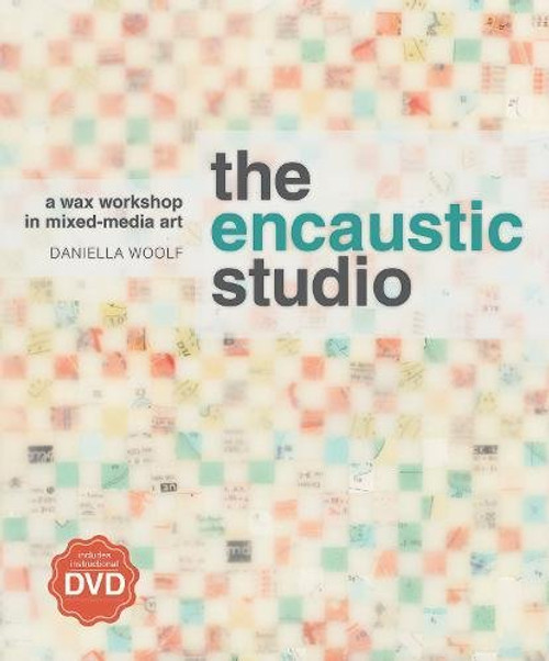 The Encaustic Studio: A Wax Workshop in Mixed-Media Art