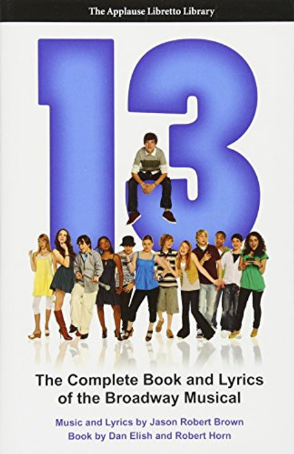 13 (The Applause Libretto Library) - The Complete Book and Lyrics of the Broadway Musical