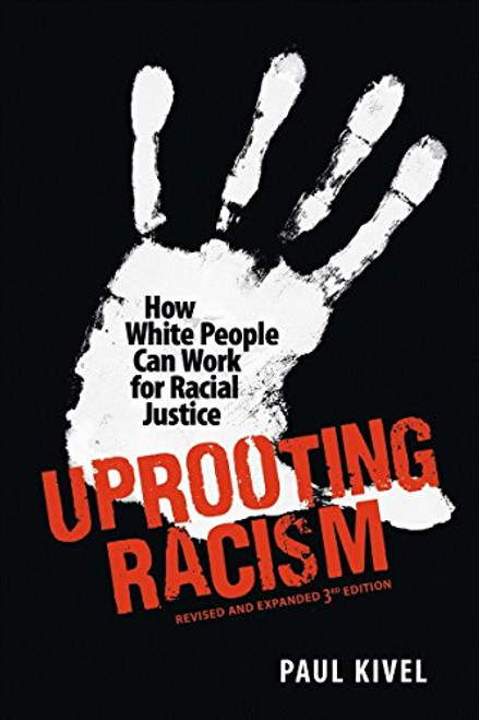 Uprooting Racism: How White People Can Work for Racial Justice  3rd Edition