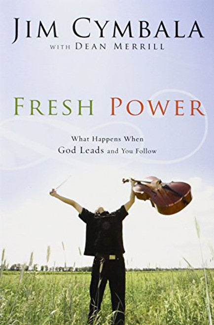 Fresh Power: What Happens When God Leads and You Follow