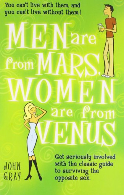 Men Are From Mars, Women Are From Venus: Get Seriously Involved with the Classic Guide to Surviving the Opposite Sex