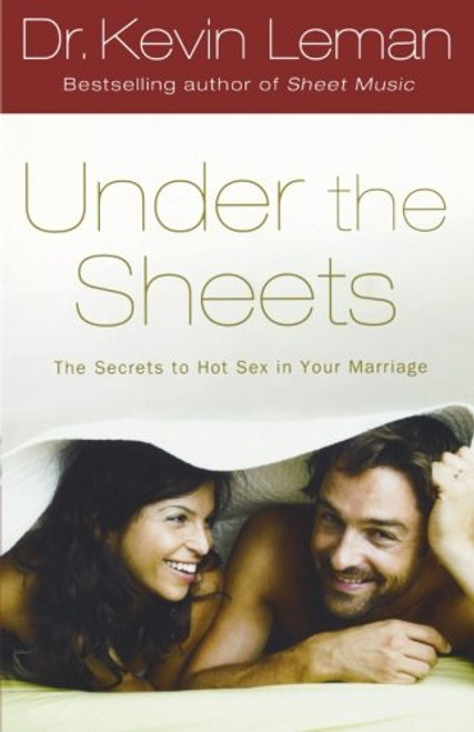 Under the Sheets: The Secrets to Hot Sex in Your Marriage