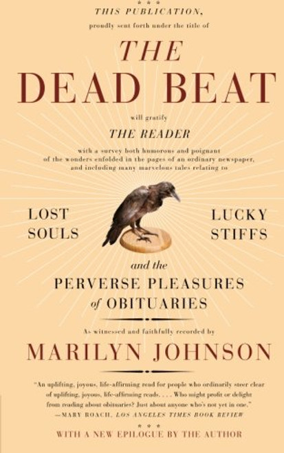 The Dead Beat: Lost Souls, Lucky Stiffs, and the Perverse Pleasures of Obituaries (P.S.)