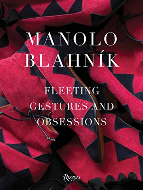 Manolo Blahnik: Fleeting Gestures and Obsessions