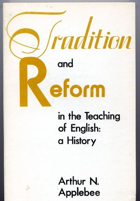 Tradition and Reform in the Teaching of English: A History