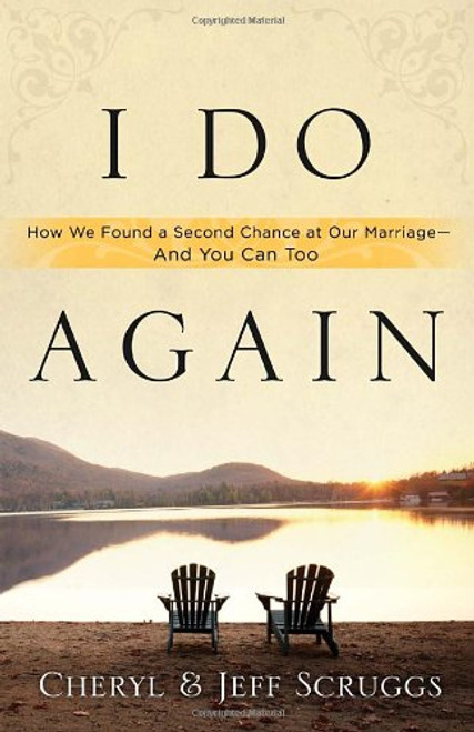 I Do Again: How We Found a Second Chance at Our Marriage--and You Can Too