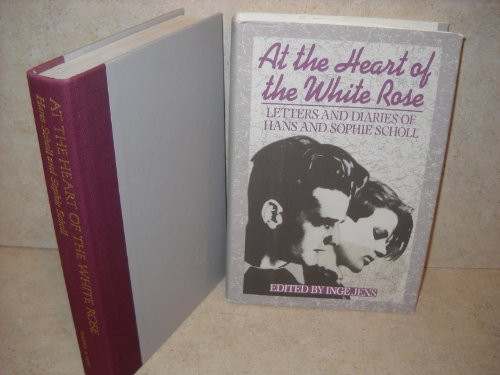 At the Heart of the White Rose: Letters and Diaries of Hans and Sophie Scholl (English and German Edition)