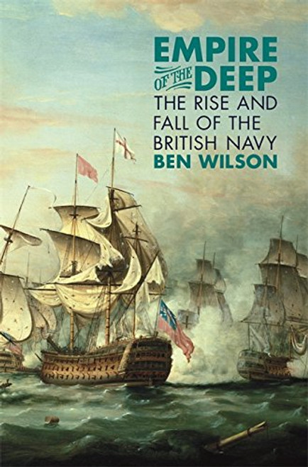 Empire of the Deep: The Rise and Fall of the British Navy