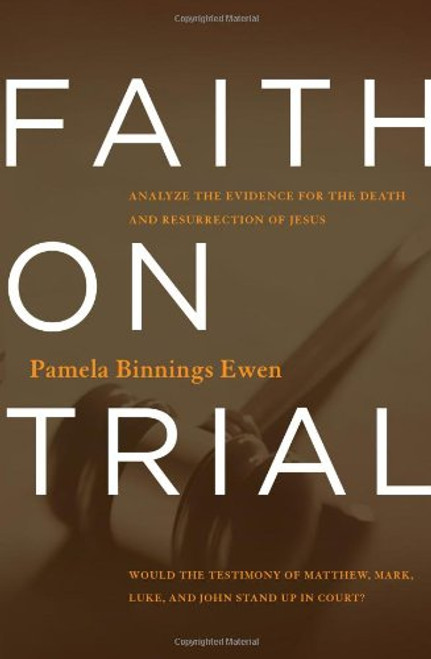 Faith on Trial: Analyze the Evidence for the Death and Resurrection of Jesus