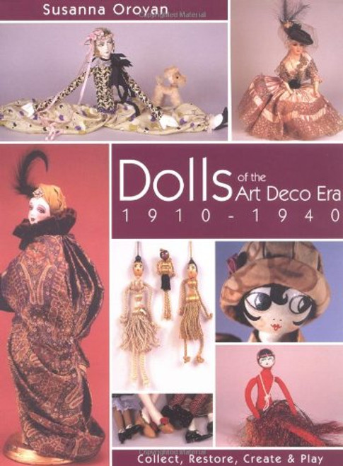 Dolls of the Art Deco Era 1910-1940: Collect, Restore, Create and Play