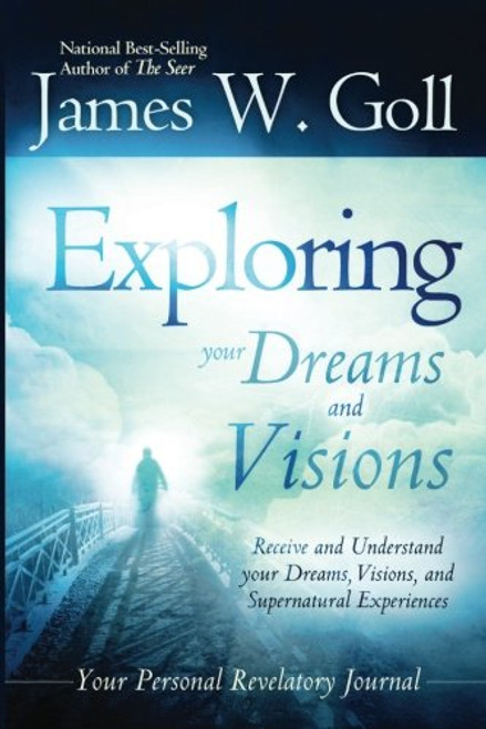 The Exploring Your Dreams and Visions: Received and understand your Dreams, Visions, and Supernatural Experiences