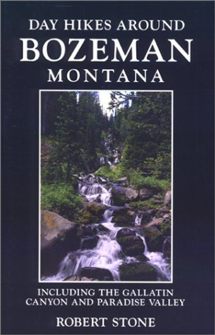 Day Hikes Around Bozeman, Montana, 2nd edition: Including The Gallatin Canyon  and Paradise Valley(Day Hikes)