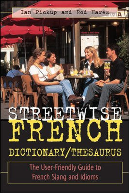 Streetwise French Dictionary/Thesaurus: The User-Friendly Guide to French Slang and Idioms