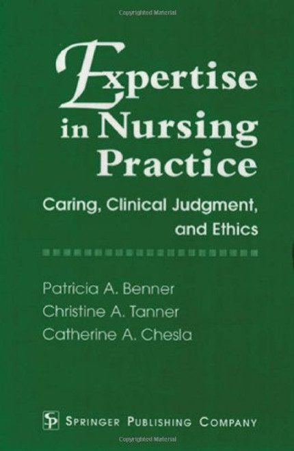 Expertise in Nursing Practice: Caring, Clinical Judgment, and Ethics