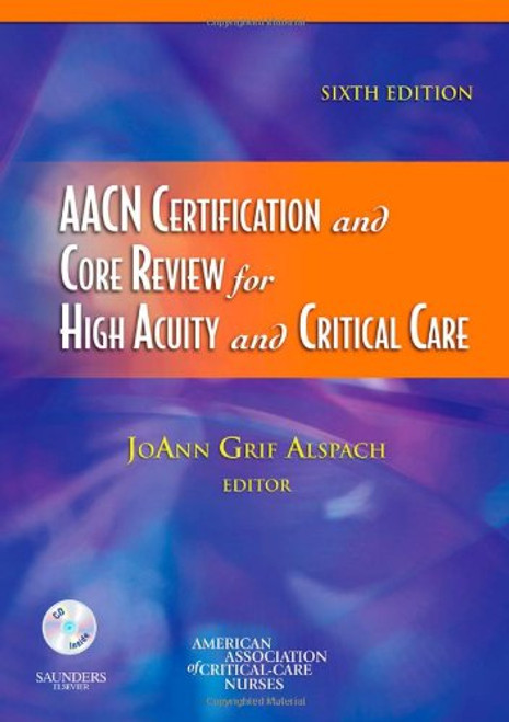 AACN Certification and Core Review for High Acuity and Critical Care, 6e (Alspach, AACN Certification and Core Review for High Acuity and Critical Care)