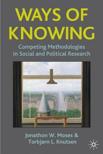 Ways of Knowing: Competing Methodologies in Social and Political Research