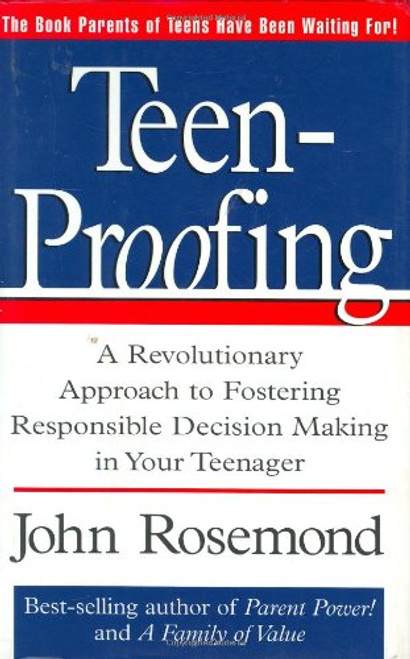 Teen-Proofing: A Revolutionary Approach to Fostering Responsible Decision Making in Your Teenager