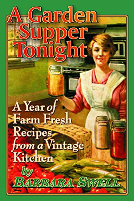 A Garden Supper Tonight: A year of farm-fresh recipes from a vintage kitchen