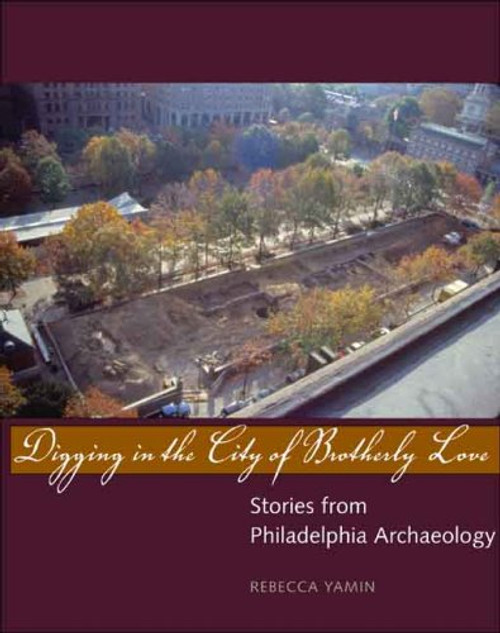 Digging in the City of Brotherly Love: Stories from Philadelphia Archaeology