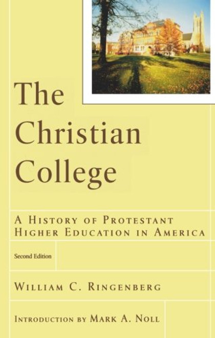 The Christian College: A History of Protestant Higher Education in America (RenewedMinds)