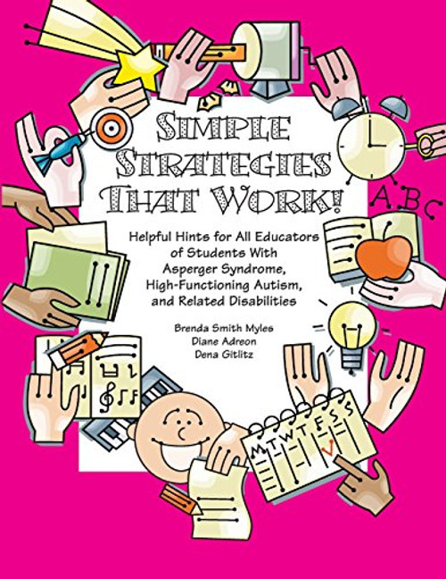 Simple Strategies That Work! Helpful Hints for All Educators of Students With Asperger Syndrome, High-Functioning Autism, and Related Disabilities