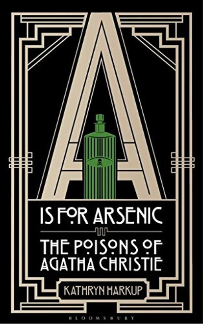 A is for Arsenic: The Poisons of Agatha Christie (Bloomsbury Sigma)