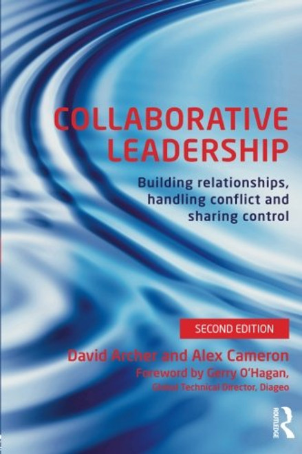 Collaborative Leadership: Building Relationships, Handling Conflict and Sharing Control