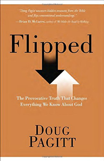 Flipped: The Provocative Truth That Changes Everything We Know About God