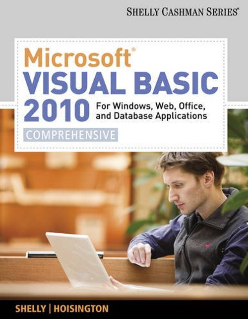 Microsoft Visual Basic 2010 for Windows, Web, Office, and Database Applications: Comprehensive (SAM 2010 Compatible Products)