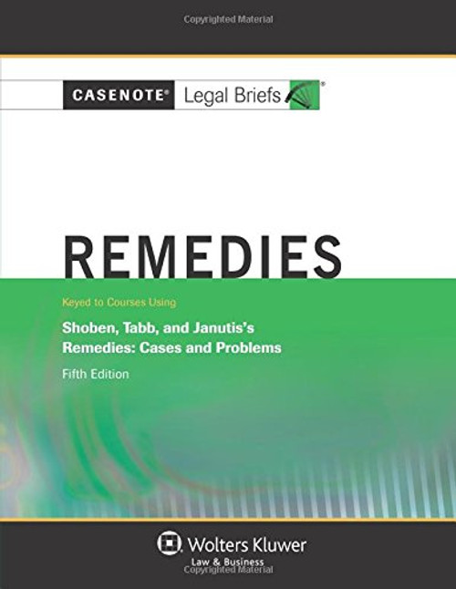 Casenote Legal Briefs: Remedies, Keyed to Shoben, Tabb, and Janutis, Fifth Edition