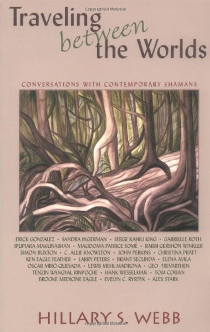Traveling between the Worlds: Conversations with Contemporary Shamans