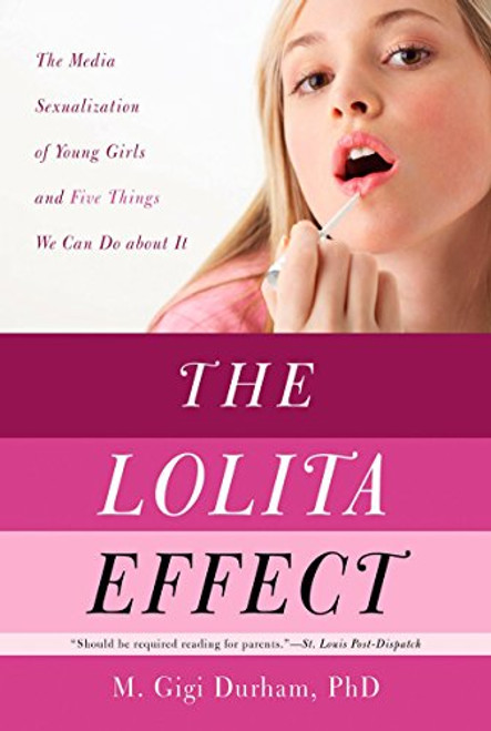 The Lolita Effect: The Media Sexualization of Young Girls and Five Keys to Fixing It