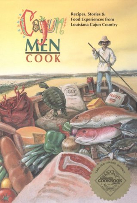 Cajun Men Cook: Recipes, Stories & Food Experiences from Louisiana Cajun Country
