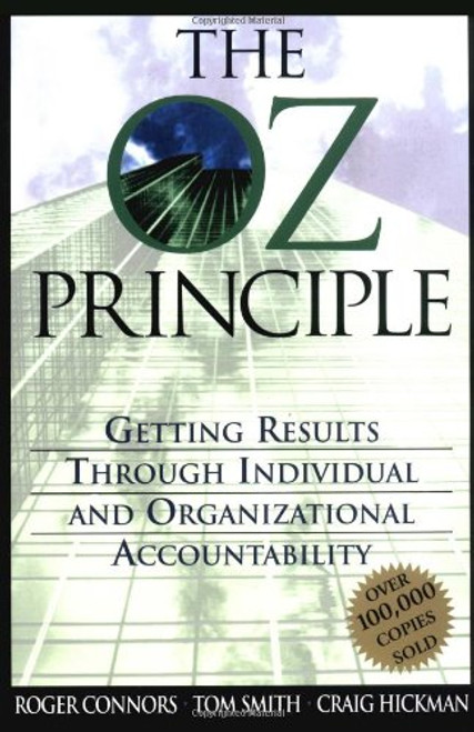 The Oz Principle: Getting Results Through Individual & Organizational Accountability