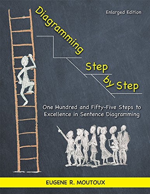 Diagramming Step by Step: One Hundred and Fifty-Five Steps to Excellence in Sentence Diagramming