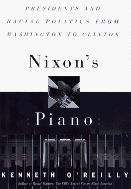 Nixon's Piano: Presidents and Racial Politics from Washington to Clinton