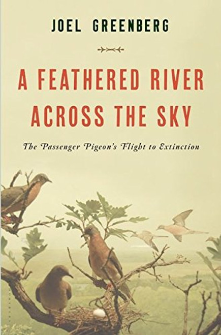 A Feathered River Across the Sky: The Passenger Pigeon's Flight to Extinction