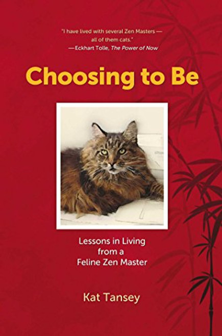 Choosing to Be: Lessons in Living from a Feline Zen Master