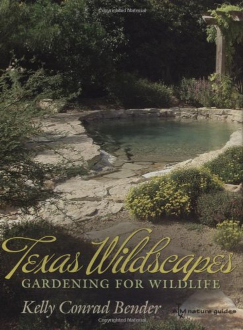 Texas Wildscapes: Gardening for Wildlife, Texas A&M Nature Guides Edition (Texas A&M Nature Guides (Paperback))