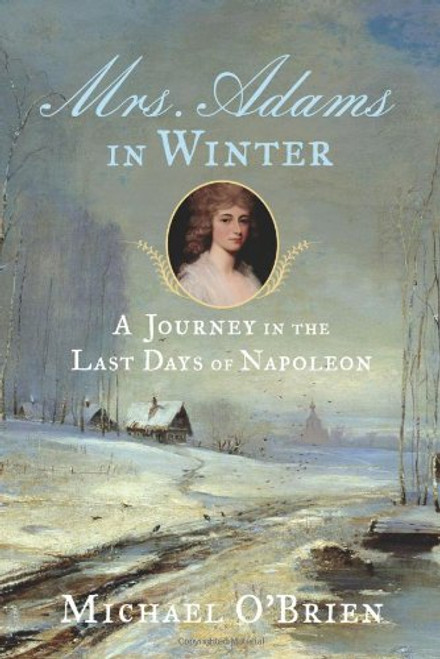 Mrs. Adams in Winter: A Journey in the Last Days of Napoleon