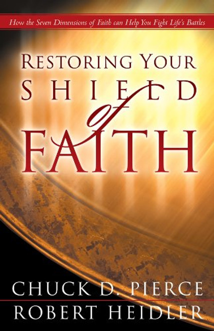 Restoring Your Shield of Faith: Reach a New Dimension of Faith for Daily Victory