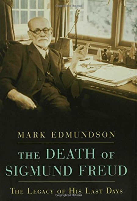 The Death of Sigmund Freud: The Legacy of His Last Days